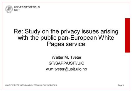 © CENTER FOR INFORMATION TECHNOLOGY SERVICES UNIVERSITY OF OSLO USIT Page 1 Re: Study on the privacy issues arising with the public pan-European White.