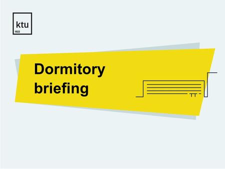 Dormitory briefing. Dormitories of KTU Kaunas University of Technology for its students offers 12 dormitories located in KTU campus; Foreign students.