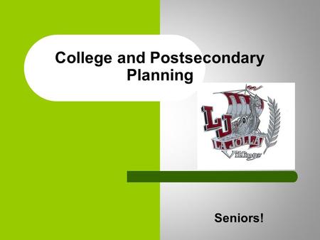 Seniors! College and Postsecondary Planning. Calendar – Senior Presentations WEEK ONE PRESENTATION: 1) This Powerpoint 2) Authorization to Release Information.