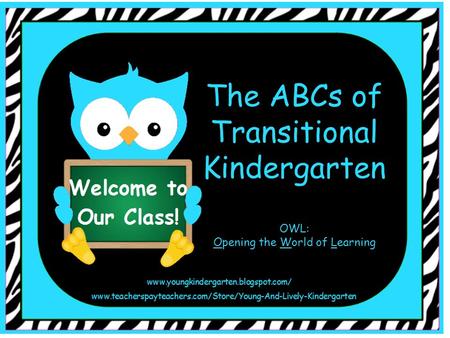 The ABCs of Transitional Kindergarten OWL: Opening the World of Learning.