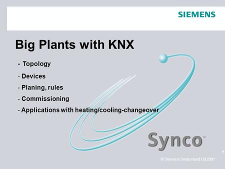 Title © Siemens Switzerland Ltd 2007 Big Plants with KNX - Topology - Devices - Planing, rules - Commissioning - Applications with heating/cooling-changeover.