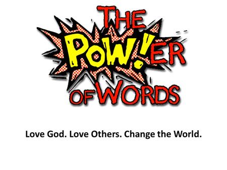 Love God. Love Others. Change the World.. Alternative Lifestyle Motivation Be quick to forgive others (vs. 32) Give grace through words of life (vs. 29)