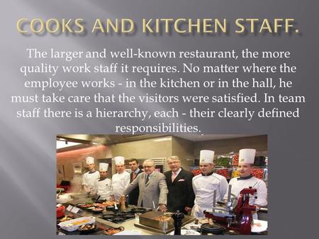 The larger and well-known restaurant, the more quality work staff it requires. No matter where the employee works - in the kitchen or in the hall, he must.