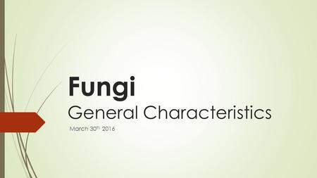 Fungi General Characteristics March 30 th 2016. Learning Objectives  Identify the general characteristics of Kingdom Fungi  General Structure(s)  Cell.