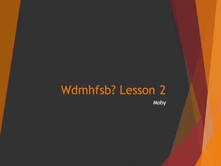 Wdmhfsb? Lesson 2 Moby. Learning Objectives  To learn the structure of the song  To learn the chord sequences used in the song  To be able to describe.