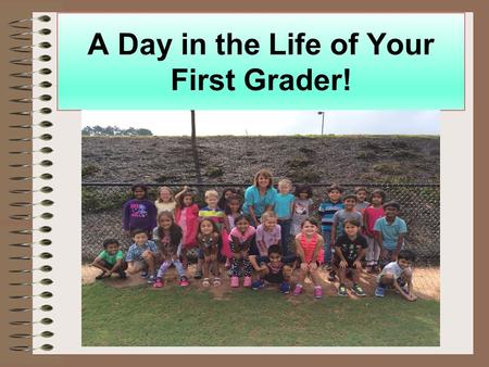 A Day in the Life of Your First Grader!. Good Morning! Morning Routine Pledge of Allegiance Morning News Math Word Problem of the Day Read, Write, or.