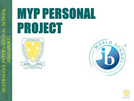 AUSTRALIAN INTERNATIONAL SCHOOL SINGAPORE MYP PERSONAL PROJECT.