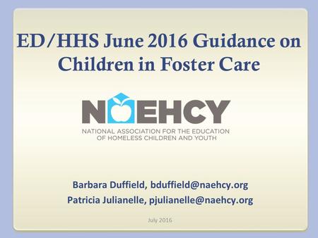 ED/HHS June 2016 Guidance on Children in Foster Care Barbara Duffield, Patricia Julianelle, July 2016.