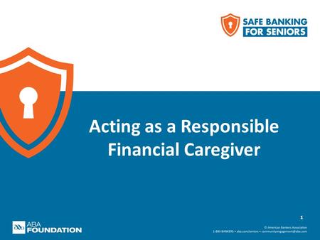 Acting as a Responsible Financial Caregiver 1. What a financial caregiver does Types of financial caregiving Financial caregiver challenges 2 What We’ll.