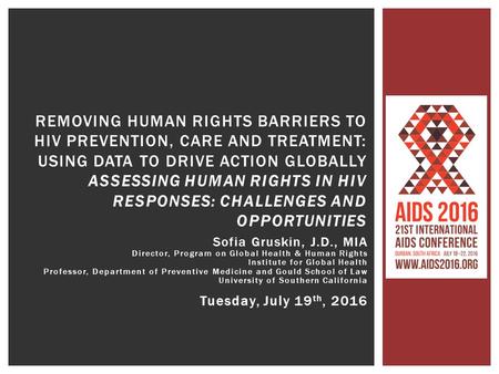 REMOVING HUMAN RIGHTS BARRIERS TO HIV PREVENTION, CARE AND TREATMENT: USING DATA TO DRIVE ACTION GLOBALLY ASSESSING HUMAN RIGHTS IN HIV RESPONSES: CHALLENGES.