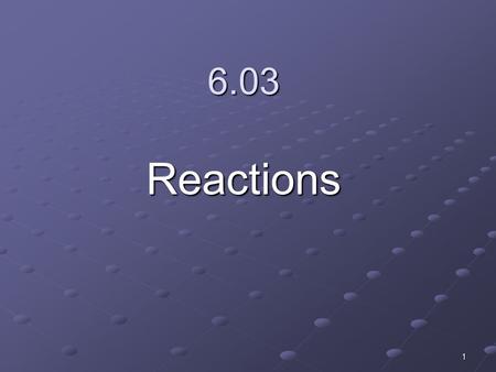 1 6.03 Reactions. 2 Types of Reactions There are many ways to classify chemical reactions. One way breaks the reactions down into five basic types: Synthesis.