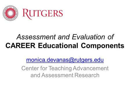 Assessment and Evaluation of CAREER Educational Components Center for Teaching Advancement and Assessment Research.