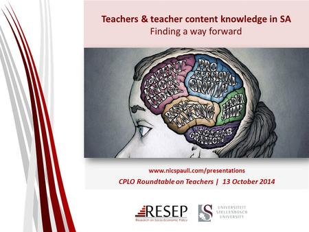 Teachers & teacher content knowledge in SA Finding a way forward  CPLO Roundtable on Teachers | 13 October 2014.