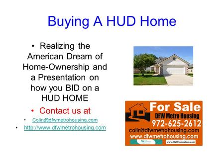 Buying A HUD Home Realizing the American Dream of Home-Ownership and a Presentation on how you BID on a HUD HOME Contact us at