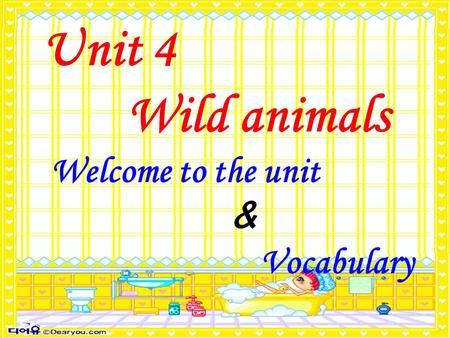 Unit 4 Wild animals Welcome to the unit ＆ Vocabulary.