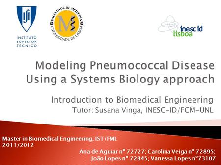 Introduction to Biomedical Engineering Tutor: Susana Vinga, INESC-ID/FCM-UNL Master in Biomedical Engineering, IST/FML 2011/2012 Ana de Aguiar nº 72727;