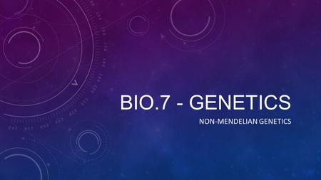 BIO.7 - GENETICS NON-MENDELIAN GENETICS. Incomplete Dominance In Heterozygous genotypes a COMBINATION of alleles are expressed (somewhere in the middle)