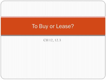 CH 12, 12.3 To Buy or Lease?. FACT: More than 80% of people finance their car purchase. Advantages of financing through a dealership? convenience low.