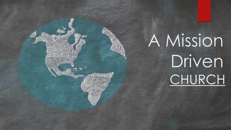 A Mission Driven CHURCH. Road Map Intro Vision vs Mission Missio Dei Missional Church A Mission Driven Church Summation.