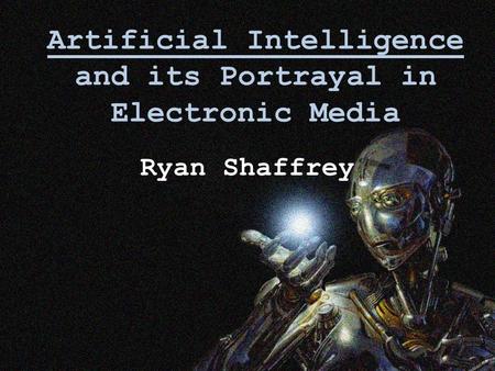 Artificial Intelligence and its Portrayal in Electronic Media