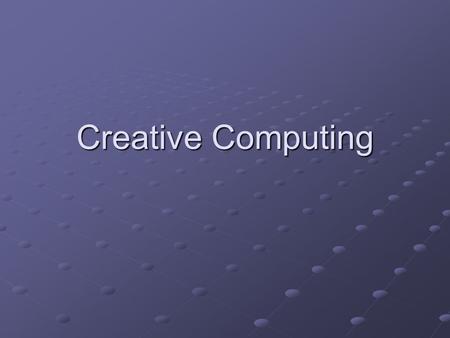 Creative Computing. We will be using the PROBLEM BASED LEARNING approach to learn computing and a lot of other things There will be no “sage on the stage”,