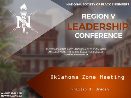 Oklahoma Zone Meeting Phillip D. Braden. Mission Statement The mission of the National Society of Black Engineers is “to increase the number of culturally.