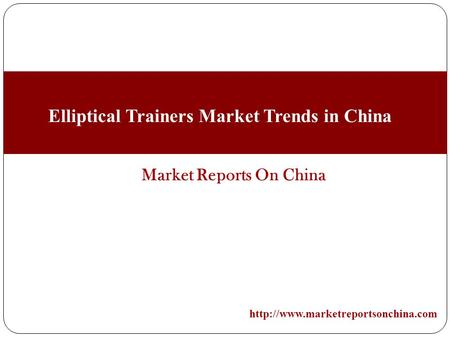 Market Reports On China  Elliptical Trainers Market Trends in China.