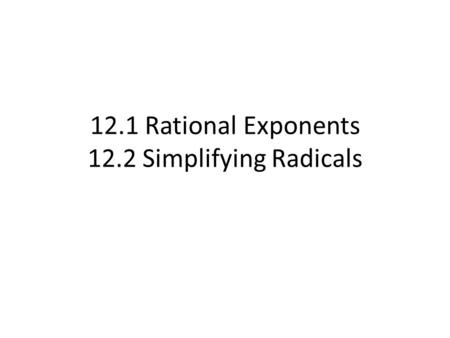 12.1 Rational Exponents 12.2 Simplifying Radicals.