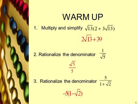 WARM UP 1.Multiply and simplify 2. Rationalize the denominator 3. Rationalize the denominator 1.