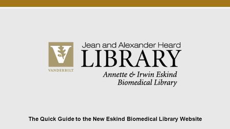 The Quick Guide to the New Eskind Biomedical Library Website.