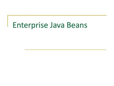 Enterprise Java Beans. Contents  Understanding EJBs  Practice Section.