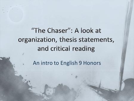 An intro to English 9 Honors. Diagnostic—not evaluative Looking at the basics Thesis: do you have one, is it correctly placed, does it have the correct.