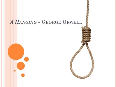 A H ANGING – G EORGE O RWELL. T HIRD TEXT We are going to study a non-fiction text. If you choose to write a Critical Essay on this text then you would.