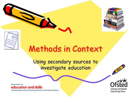 Methods in Context Using secondary sources to investigate education.