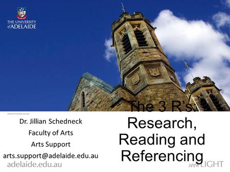 The 3 R’s: Research, Reading and Referencing Dr. Jillian Schedneck Faculty of Arts Arts Support