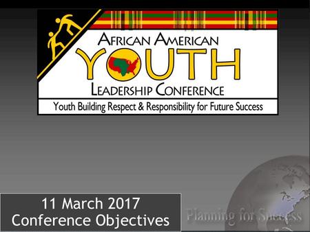 11 March 2017 Conference Objectives. Conference Overview: INSPIRE 24th African American Youth Leadership Conference We started as a small group of students.