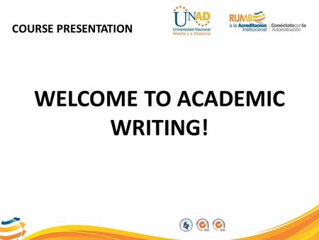 WELCOME TO ACADEMIC WRITING!. Champagnat School Teacher (COLOMBIA) FULBRIGHT Teacher (USA) ICETEX Teacher (FRANCE) VIF Teacher (USA) UNAD Tutor: 5 YEARS.