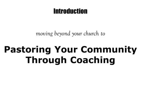 Introduction moving beyond your church to Pastoring Your Community Through Coaching.