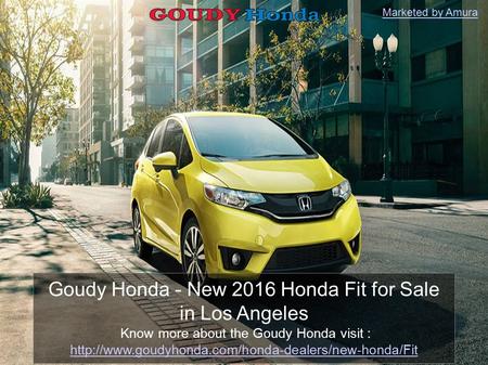 Goudy Honda - New 2016 Honda Fit for Sale in Los Angeles Know more about the Goudy Honda visit :