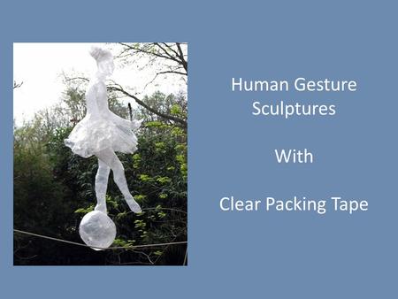 Human Gesture Sculptures With Clear Packing Tape.