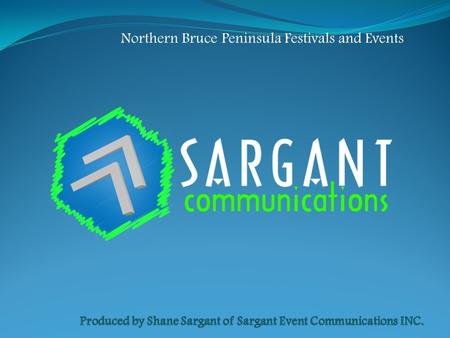 Northern Bruce Peninsula Festivals and Events. Shane Sargant I have worked for Municipal Governments as a,Tourism and Festival and Event Marketing Manager.