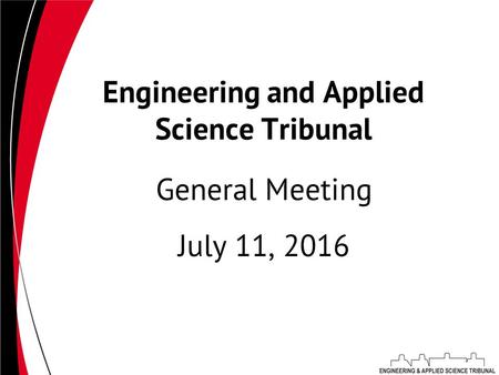 Engineering and Applied Science Tribunal July 11, 2016 General Meeting.