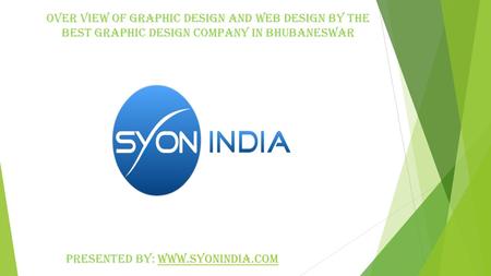 Over view of Graphic design and web design by the best graphic design company in bhubaneswar Presented by: