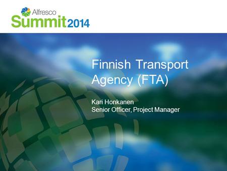 Finnish Transport Agency (FTA) Kari Honkanen Senior Officer, Project Manager.