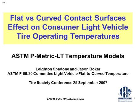 B”H ASTM F-09.30 Information 1 ASTM P-Metric-LT Temperature Models Leighton Spadone and Jason Bokar ASTM F-09.30 Committee Light Vehicle Flat-to-Curved.