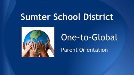 Sumter School District One-to-Global Parent Orientation.