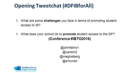 Opening Tweetchat (#DFIBforAll) 1.What are some challenges you face in terms of promoting student access to IB? 1.What does your school do to promote student.