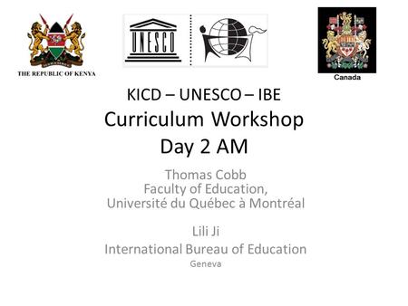 KICD – UNESCO – IBE Curriculum Workshop Day 2 AM Thomas Cobb Faculty of Education, Université du Québec à Montréal Lili Ji International Bureau of Education.