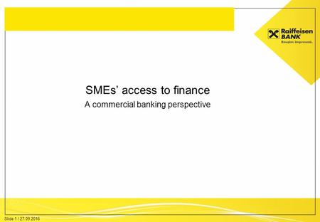 Slide 1 / 27.09.2016 SMEs’ access to finance A commercial banking perspective.