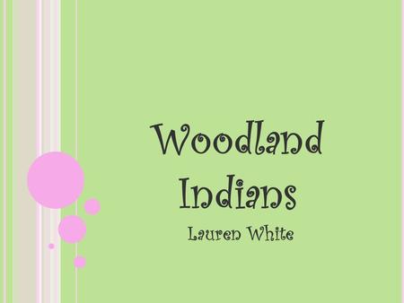 Woodland Indians Lauren White. Foods Fishing and hunting bear, moose, and bison was very important to the Woodland Indians. Gathering nuts and berries.